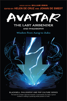 Avatar: The Last Airbender and Philosophy: Wisdom from Aang to Zuko - Johan De Smedt