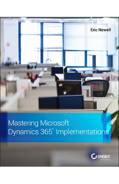 Coperta cărții 'Mastering Microsoft Dynamics 365 Implementations - Eric Newell'