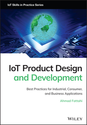 Iot Product Design and Development: Best Practices for Industrial, Consumer, and Business Applications - Ahmad Fattahi