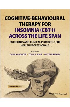Poza produsului Cognitive-Behavioural Therapy for Insomnia (Cbt-I) Across the Life Span: Guidelines and Clinical Protocols for Health Professionals - Chiara Baglioni