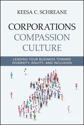 Corporations Compassion Culture: Leading Your Business Toward Diversity, Equity, and Inclusion - Keesa C. Schreane