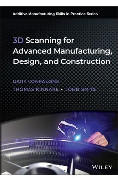 Coperta cărții '3D Scanning for Advanced Manufacturing, Design, and Construction - Gary C. Confalone'