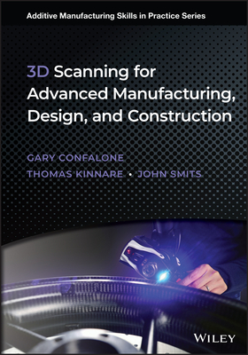 3D Scanning for Advanced Manufacturing, Design, and Construction - Gary C. Confalone