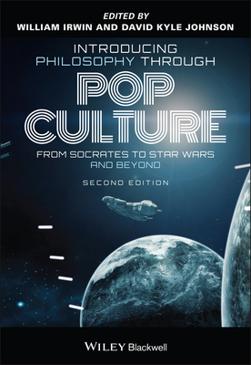 Introducing Philosophy Through Pop Culture: From Socrates to Star Wars and Beyond - William Irwin