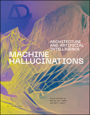 Machine Hallucinations: Architecture and Artificial Intelligence - Neil Leach
