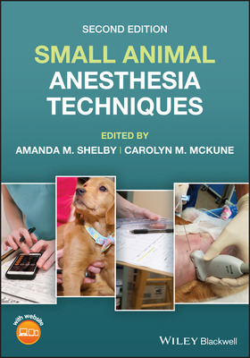 Small Animal Anesthesia Techniques - Amanda M. Shelby