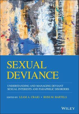 Sexual Deviance: Understanding and Managing Deviant Sexual Interests and Paraphilic Disorders - Leam A. Craig