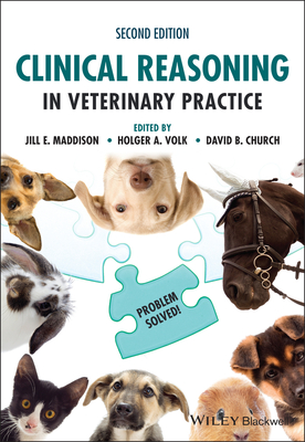 Clinical Reasoning in Veterinary Practice: Problem Solved! - Jill E. Maddison