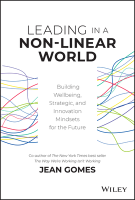 Leading in a Non-Linear World: Building Wellbeing, Strategic and Innovation Mindsets for the Future - Jean Gomes
