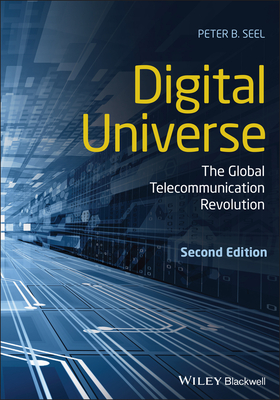 Digital Universe: The Global Telecommunication Revolution - Peter B. Seel