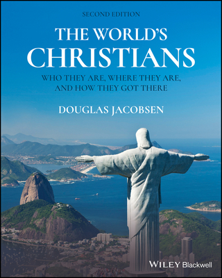 The World's Christians: Who They Are, Where They Are, and How They Got There - Douglas Jacobsen