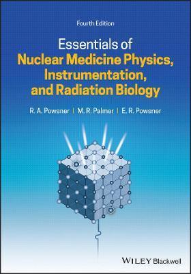 Essentials of Nuclear Medicine Physics, Instrumentation, and Radiation Biology - Rachel A. Powsner