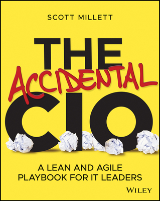 The Accidental CIO: A Lean and Agile Playbook for It Leaders - Scott Millett