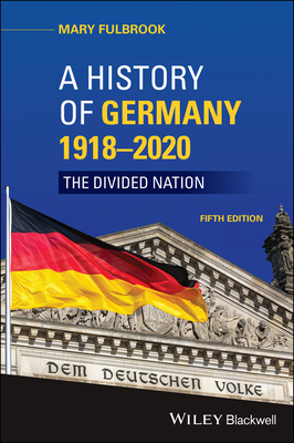 A History of Germany 1918 - 2020: The Divided Nation - Mary Fulbrook