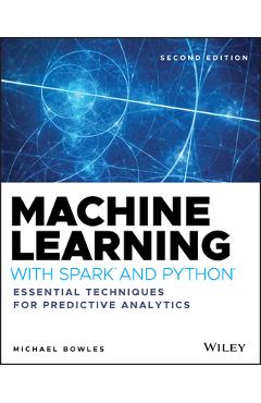 Coperta cărții 'Machine Learning with Spark and Python: Essential Techniques for Predictive Analytics - Michael Bowles'