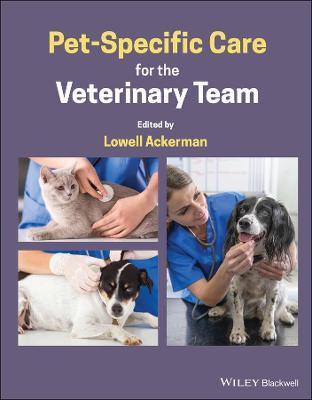 Pet-Specific Care for the Veterinary Team - Lowell Ackerman