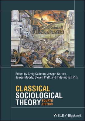Classical Sociological Theory - Joseph Gerteis