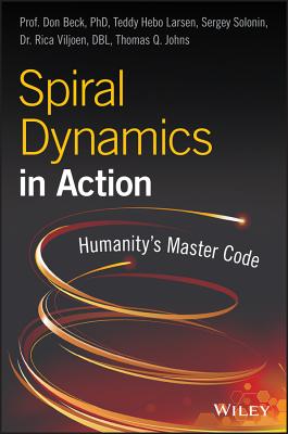 Spiral Dynamics in Action: Humanity's Master Code - Don Edward Beck