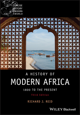 A History of Modern Africa: 1800 to the Present - Richard J. Reid