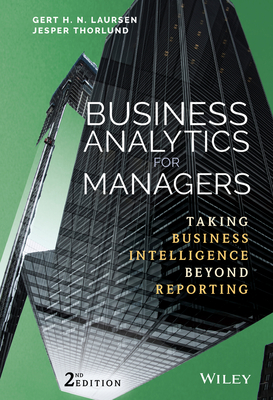 Business Analytics for Managers: Taking Business Intelligence Beyond Reporting - Gert H. N. Laursen