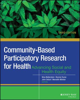 Community-Based Participatory Research for Health: Advancing Social and Health Equity - Nina Wallerstein