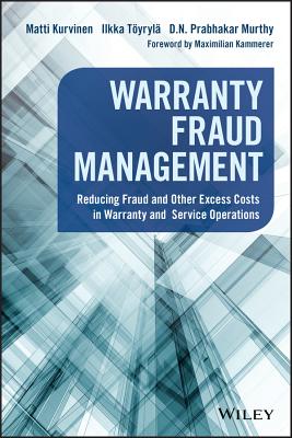 Warranty Fraud Management: Reducing Fraud and Other Excess Costs in Warranty and Service Operations - Matti Kurvinen