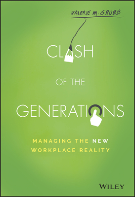 Clash of the Generations: Managing the New Workplace Reality - Valerie M. Grubb