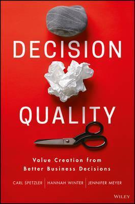 Decision Quality: Value Creation from Better Business Decisions - Jennifer Meyer