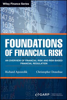 Foundations of Financial Risk: An Overview of Financial Risk and Risk-Based Financial Regulation - Garp (global Association Of Risk Profess