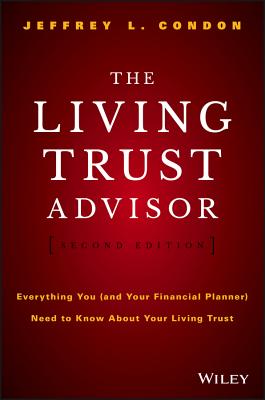 The Living Trust Advisor: Everything You (and Your Financial Planner) Need to Know about Your Living Trust - Jeffrey L. Condon