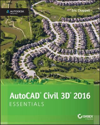 AutoCAD Civil 3D 2016 Essentials: Autodesk Official Press - Eric Chappell