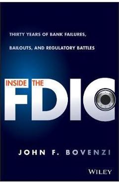 Coperta cărții 'Inside the Fdic: Thirty Years of Bank Failures, Bailouts, and Regulatory Battles - John F. Bovenzi'