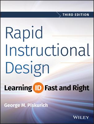 Rapid Instructional Design: Learning Id Fast and Right - George M. Piskurich
