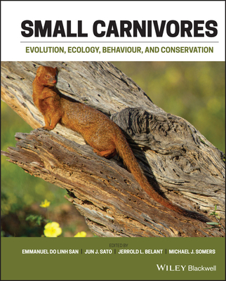 Small Carnivores: Evolution, Ecology, Behaviour and Conservation - Emmanuel Do Linh San
