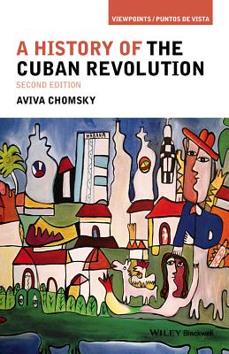 History Cuban Revolution 2e P - Aviva Chomsky