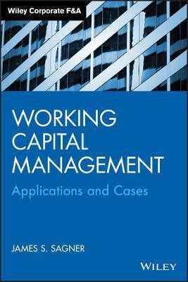Working Capital Management: Applications and Case Studies - James Sagner