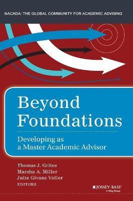 Beyond Foundations: Developing as a Master Academic Advisor - Thomas J. Grites