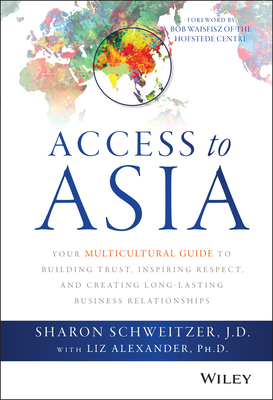 Access to Asia: Your Multicultural Guide to Building Trust, Inspiring Respect, and Creating Long-Lasting Business Relationships - Sharon Schweitzer