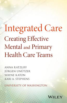 Integrated Care: Creating Effective Mental and Primary Health Care Teams - Anna Ratzliff