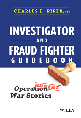 Investigator and Fraud Fighter Guidebook - Charles E. Piper