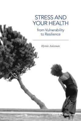 Stress and Your Health: From Vulnerability to Resilience - Hymie Anisman
