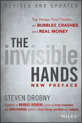 The Invisible Hands: Top Hedge Fund Traders on Bubbles, Crashes, and Real Money - Steven Drobny