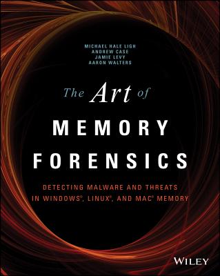 The Art of Memory Forensics: Detecting Malware and Threats in Windows, Linux, and Mac Memory - Michael Hale Ligh
