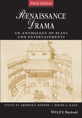 Renaissance Drama: An Anthology of Plays and Entertainments - Arthur F. Kinney