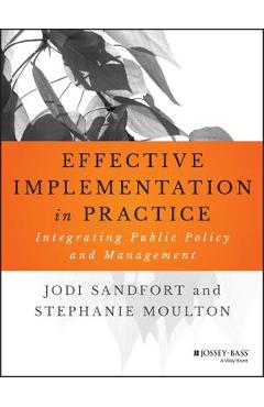 Coperta cărții 'Effective Implementation in Practice: Integrating Public Policy and Management - Jodi Sandfort'