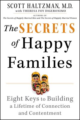 The Secrets of Happy Families: Eight Keys to Building a Lifetime of Connection and Contentment - Scott Haltzman