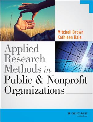 Applied Research Methods in Public and Nonprofit Organizations - Kathleen Hale