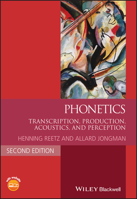 Phonetics: Transcription, Production, Acoustics, and Perception - Henning Reetz