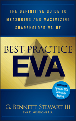 Best-Practice Eva: The Definitive Guide to Measuring and Maximizing Shareholder Value - Bennett Stewart