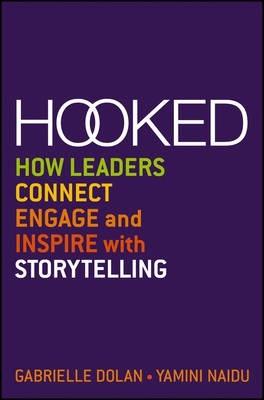 Hooked: How Leaders Connect, Engage and Inspire with Storytelling - Gabrielle Dolan